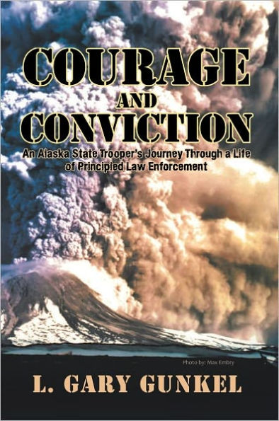 Courage and Conviction: An Alaska State Trooper's Journey Through a Life of Principled Law Enforcement