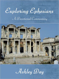 Title: EXPLORING EPHESIANS A Devotional Commentary, Author: Ashley Day