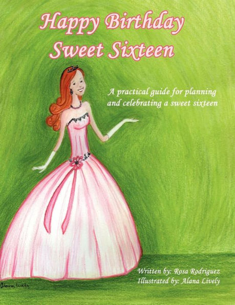 Happy Birthday Sweet Sixteen: a Practical Guide for Planning and Celebrating Sixteen