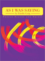 Title: As I Was Saying: People Places and Things, Author: Estelle Craig