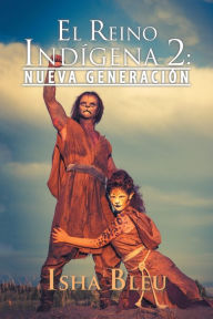 Title: El Reino Indígena 2: : Nueva Generación, Author: Isha Bleu