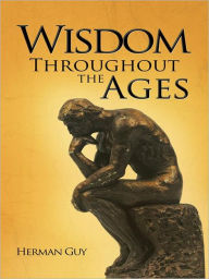 Title: Wisdom Throughout the Ages, Author: Herman Guy