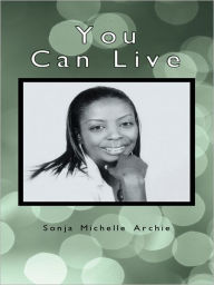 Title: You Can Live, Author: Sonja Michelle Archie