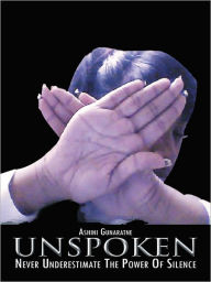 Title: UNSPOKEN: Never Underestimate The Power Of Silence, Author: Ashini Gunaratne