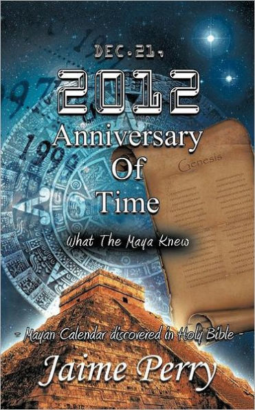 Dec.21, 2012 Anniversary Of Time: What The Maya Knew
