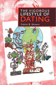 Title: The Vigorous Lifestyle of Dating, Author: Calvin B Shivers