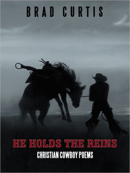 HE HOLDS THE REINS: Christian Cowboy Poems