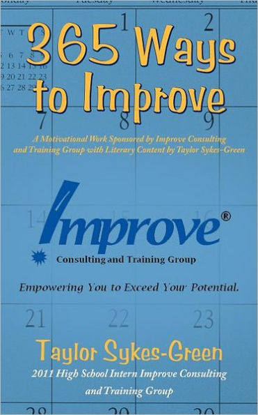 365 Ways to Improve: A Motivational Work Sponsored by Improve Consulting and Training Group with Literary Content Taylor Sykes-Green