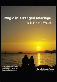 Title: Magic in Arranged Marriage...: Is it for the West?, Author: Dr. Mahabala Shetty