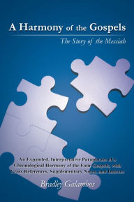 Title: A Harmony of the Gospels: The Story of the Messiah, Author: Bradley Galambos