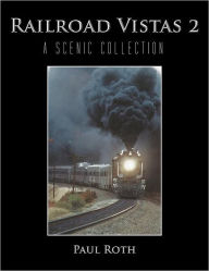 Title: Railroad Vistas 2: A Scenic Collection, Author: Paul Roth MD