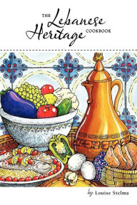 Title: The Lebanese Heritage Cookbook, Author: Louise Stelma