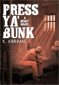 Title: Press YA' Bunk: A Debut Novel, Author: K Abrams