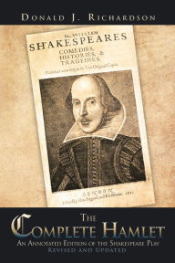 Title: The Complete Hamlet: An Annotated Edition of the Shakespeare Play, Author: Donald J. Richardson