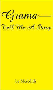 Title: Grama--Tell Me A Story, Author: Meredith