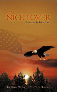 Title: The Nice Lover: My Interests for Better Future, Author: Badal W. Kariye