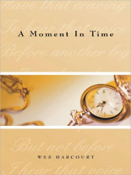 Title: A Moment In Time, Author: Wes Harcourt