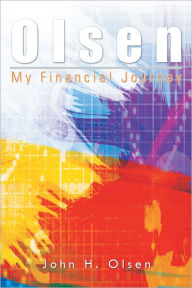 Title: Olsen: My Financial Journey, Author: John H. Olsen