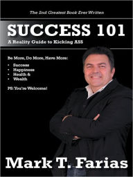 Title: Success 101: A Reality Guide to Kicking ASS, Author: Mark T. Farias