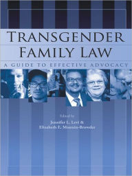 Title: Transgender Family Law: A Guide to Effective Advocacy, Author: Edited by Jennifer L. Levi and Elizabeth E. Monnin-Browder