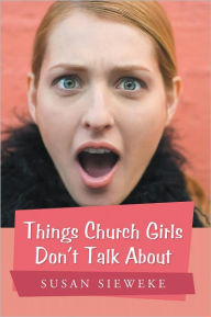 Title: Things Church Girls Don't Talk About, Author: Susan Sieweke