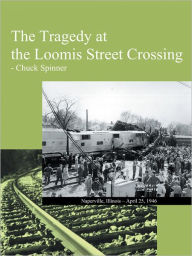 Title: The Tragedy at the Loomis Street Crossing, Author: Chuck Spinner