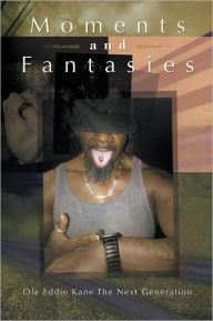 Title: Moments and Fantasies, Author: Ole Eddie Kane The Next Generation