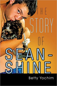 Title: THE STORY OF SEAN-SHINE: A Mother's Journey From Joy To Sadness, Author: Betty Yochim