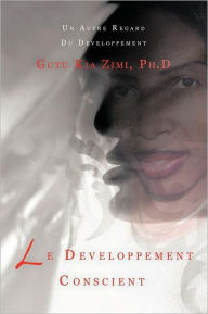 Title: Le Developpement Conscient: Un Autre Regard Du Developpement, Author: Gutu Kia Zimi Ph D