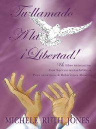 Title: Tu llamado A la Libertad!: Un libro interactivo Con herramientas bíblicas Para sanarnos de Relaciones Abusivas, Author: Michele Ruth Jones