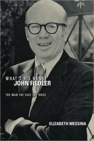 Title: What's His Name? John Fiedler: The Man The Face The Voice, Author: Elizabeth Messina