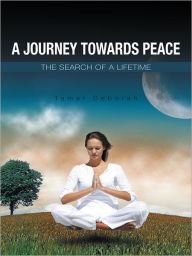 Title: A Journey Towards Peace: The Search of a Lifetime, Author: Tamar Deborah