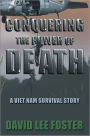 Conquering The Power Of Death: A Vietnam survival story
