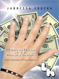 Title: 20 Ways to Hustlas A Man or a Woman!!!: Mind Consuming of A Person Prospective, Author: Jannessa Foucha