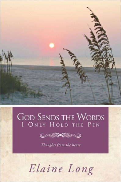 God Sends The Words I Only Hold The Pen: Thoughts from the heart