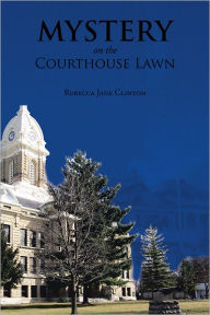 Title: Mystery on the Courthouse Lawn, Author: Rebecca Jane Clinton