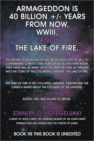 Armageddon is 40 Billion +/- Years from Now, WWIII, and the Lake of Fire.