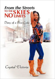 Title: From the Streets to the Skies No Limits: Diary of a Boss Lady, Author: Crystal Victoria