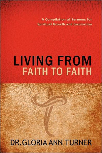 LIVING FROM FAITH TO FAITH: A Compilation of Sermons for Spiritual Growth and Inspiration