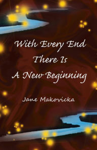 Title: With Every End There Is a New Beginning, Author: Jane Makovicka