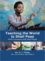 Title: Teaching the World to Shell Peas: God's Covenant with Soul People, Author: Rev. R. L. Phillips