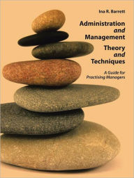 Title: Administration and Management Theory and Techniques: A Guide for Practising Managers, Author: Ina R. Barrett