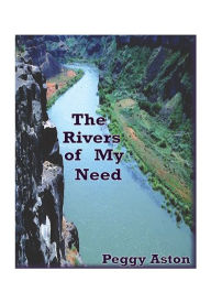 Title: The Rivers of My Need, Author: Peggy Aston