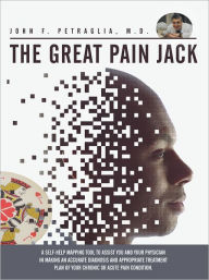 Title: The Great Pain Jack: A self-help mapping tool to assist you and your physician in making an accurate diagnosis and appropriate treatment plan of your chronic or acute pain condition., Author: John F. Petraglia