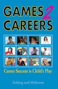 Title: Games2Careers: Career Success is Child's Play, Author: Susan H. Gubing and Karen McKenna