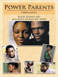 Title: Power Parents: Children and Sex, Author: Kgosi Doran MD; Kopo Doran RN APRN
