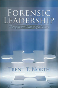 Title: Forensic Leadership: Changing the Culture of a Nation, Author: Trent T. North