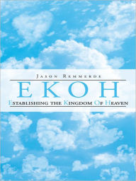 Title: EKOH Establishing the Kingdom of Heaven, Author: Jason Remmerde