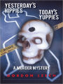 Yesterday's Hippies - Today's Yuppies: A Murder Mystery