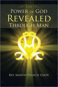 Title: THE POWER OF GOD REVEALED THROUGH MAN, Author: Rev. Martin Francis Edior